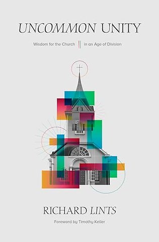 Uncommon Unity – Wisdom for the Church in an Age of Division