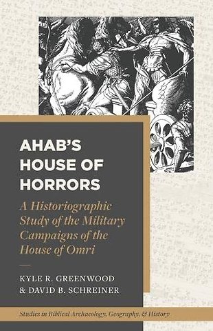 Ahab′s House of Horrors – A Historiographic Study of the House of Omri