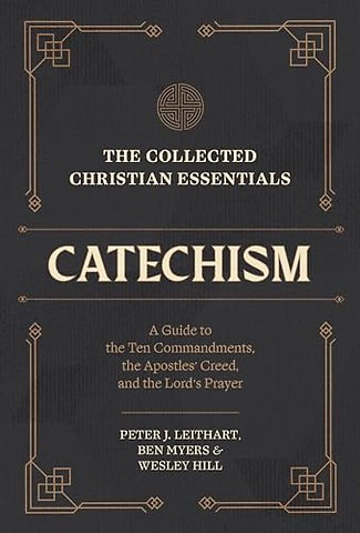The Collected Christian Essentials: Catechism – A Guide to the Ten Commandments, the Apostles` Creed, and the Lord`s Prayer