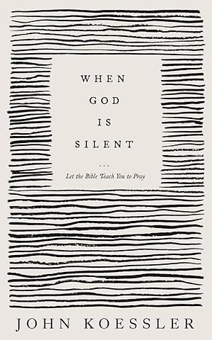 When God Is Silent – Let the Bible Teach You to Pray