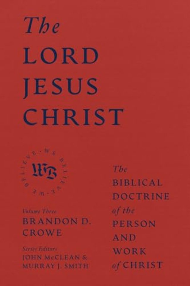 The Lord Jesus Christ – The Biblical Doctrine of the Person and Work of Christ