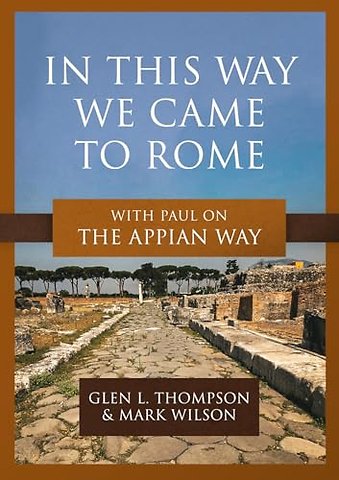 In This Way We Came to Rome – With Paul on the Appian Way