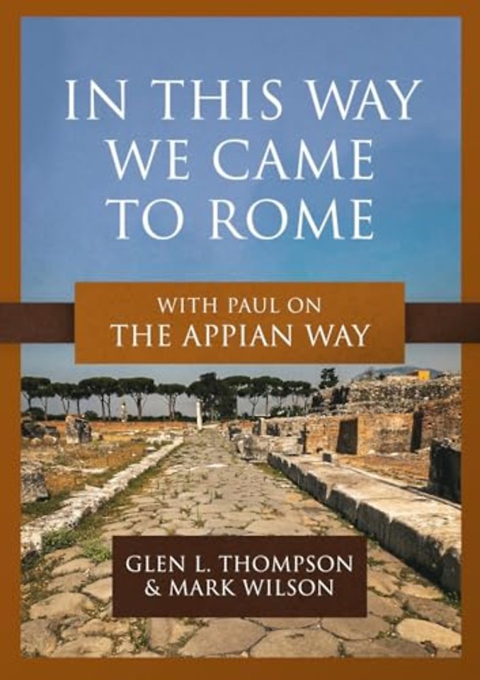 In This Way We Came to Rome – With Paul on the Appian Way
