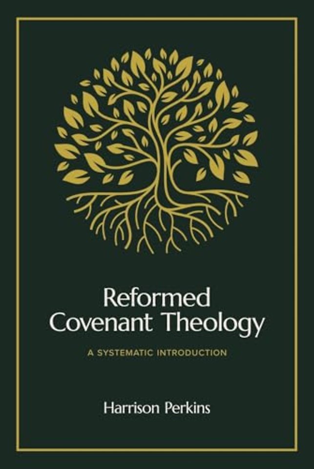 Reformed Covenant Theology – A Systematic Introduction