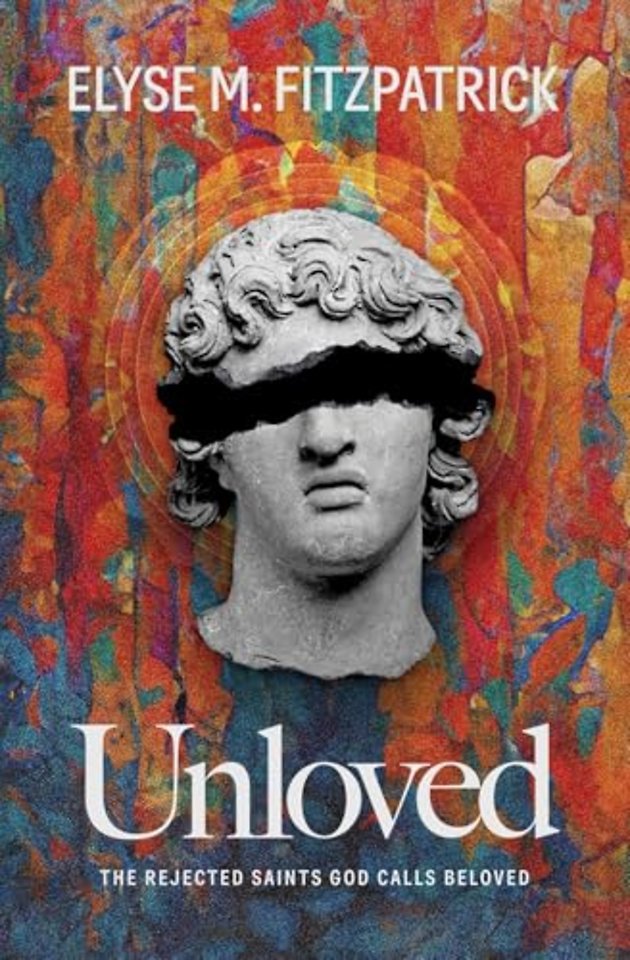 Unloved – The Rejected Saints God Calls Beloved