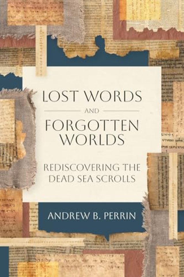 Lost Words and Forgotten Worlds – Rediscovering the Dead Sea Scrolls