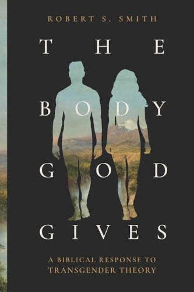 The Body God Gives – A Biblical Response to Transgender Theory