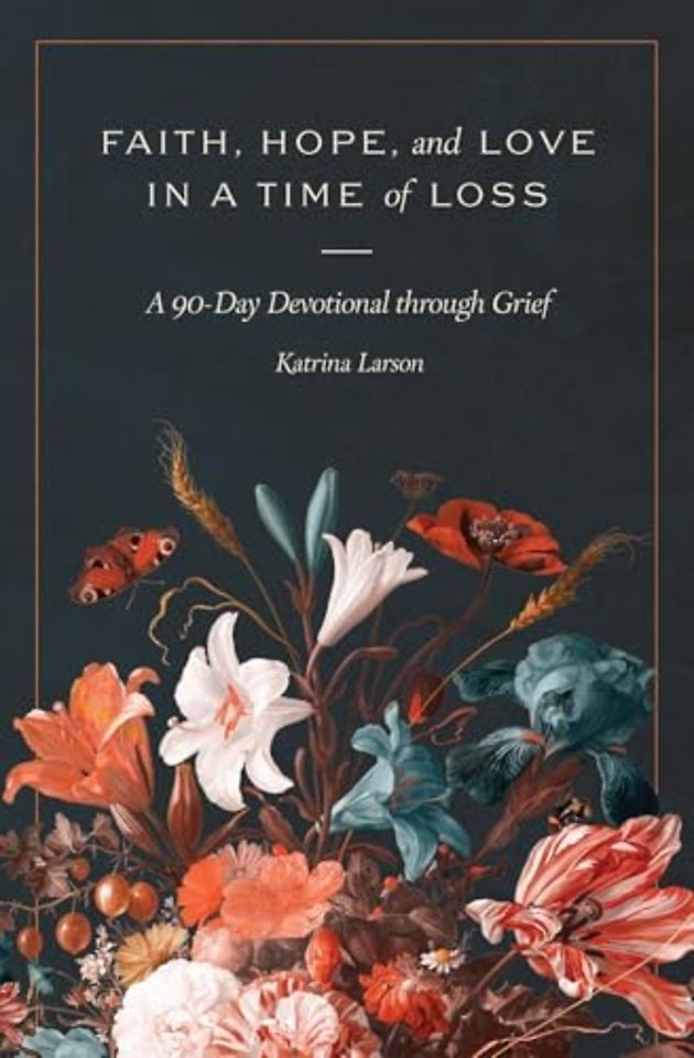 Faith, Hope, and Love in a Time of Loss – A 90–Day Devotional Through Grief