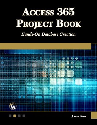 Access 365 Project Book – Hands–On Database Creation