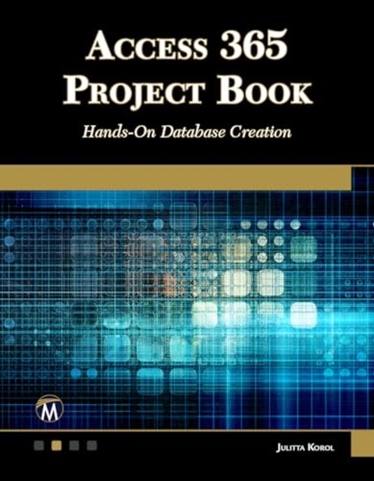 Access 365 Project Book – Hands–On Database Creation