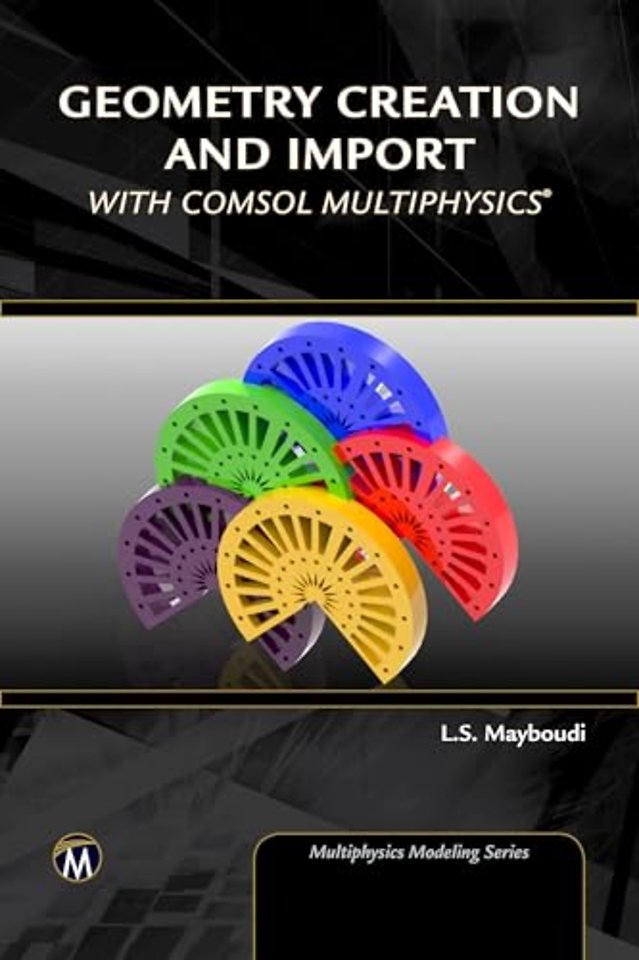 Geometry Creation and Import With COMSOL Multiphysics