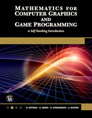 Mathematics for Computer Graphics and Game Progr – A Self–Teaching Introduction