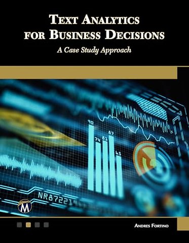 Text Analytics for Business Decisions – A Case Study Approach