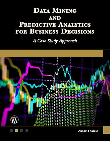 Data Mining and Predictive Analytics for Busines – A Case Study Approach