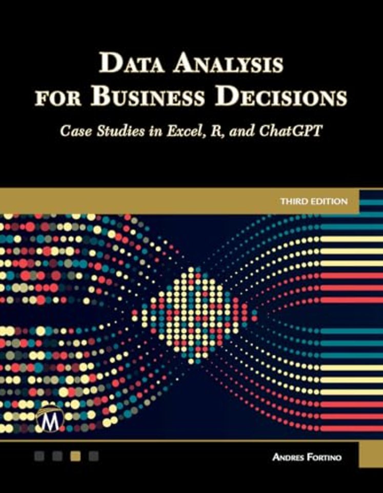 Data Analysis for Business Decisions – Case Studies in Excel, R, and ChatGPT