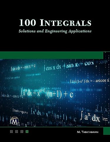 100 Integrals: Solutions with Engineering Applic – Solutions and Engineering Applications