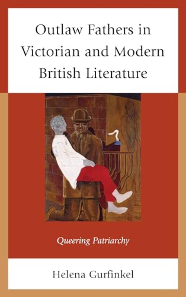 Outlaw Fathers in Victorian and Modern British Literature