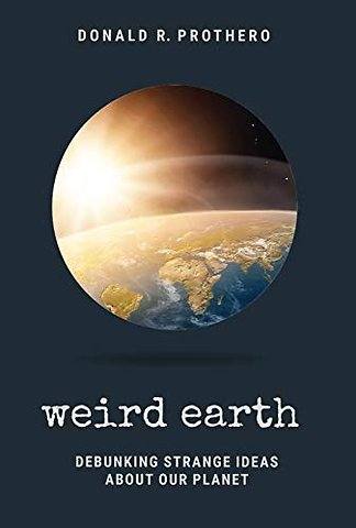 Weird Earth – Debunking Strange Ideas About Our Planet