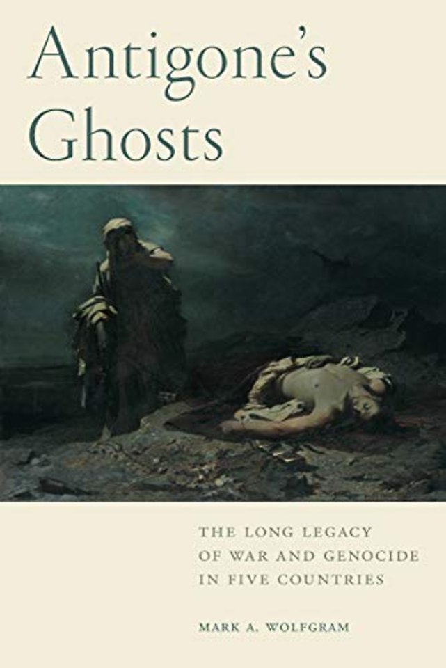 Antigone`s Ghosts – The Long Legacy of War and Genocide in Five Countries