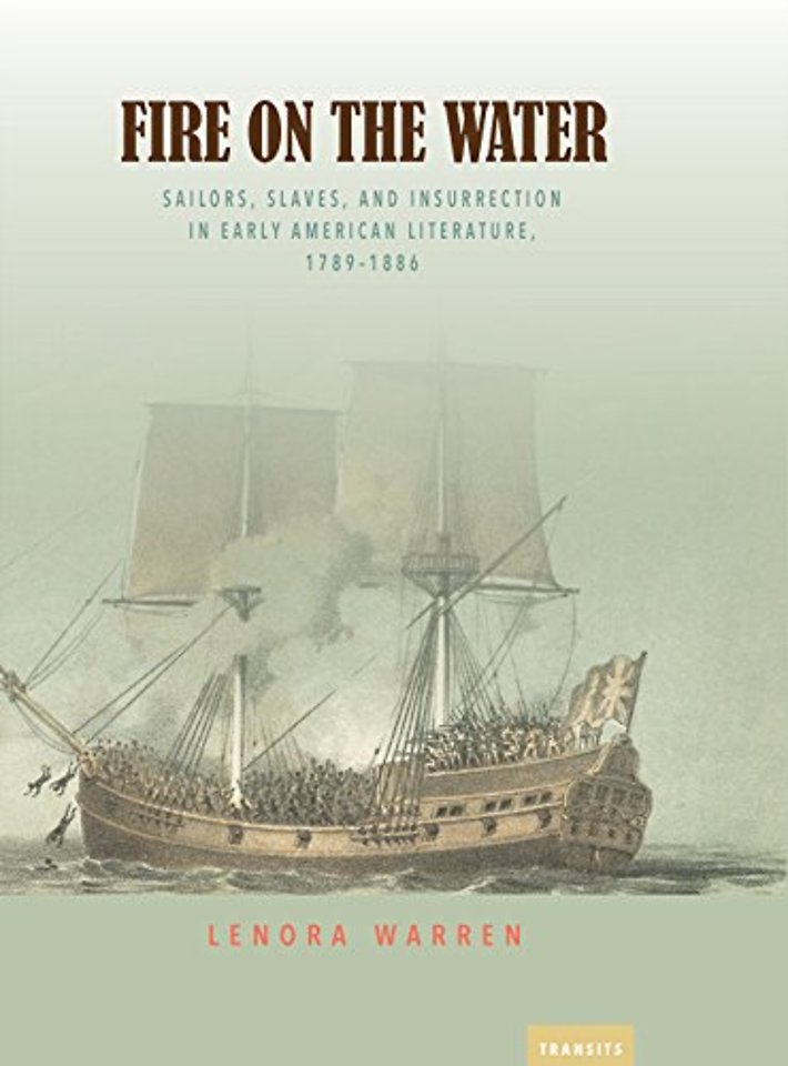 Fire on the Water – Sailors, Slaves, and Insurrection in Early American Literature, 1789–1886