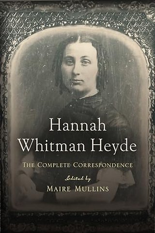 Hannah Whitman Heyde – The Complete Correspondence