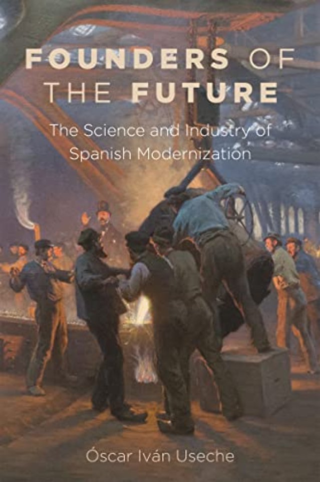 Founders of the Future – The Science and Industry of Spanish Modernization