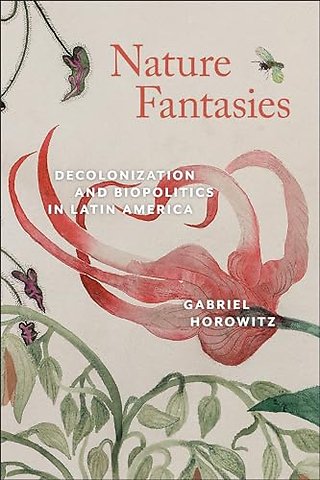 Nature Fantasies – Decolonization and Biopolitics in Latin America