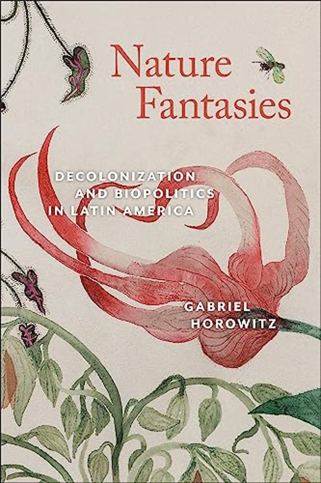 Nature Fantasies – Decolonization and Biopolitics in Latin America
