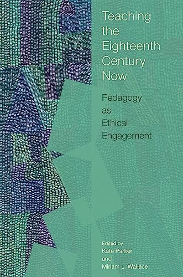 Teaching the Eighteenth Century Now – Pedagogy As Ethical Engagement