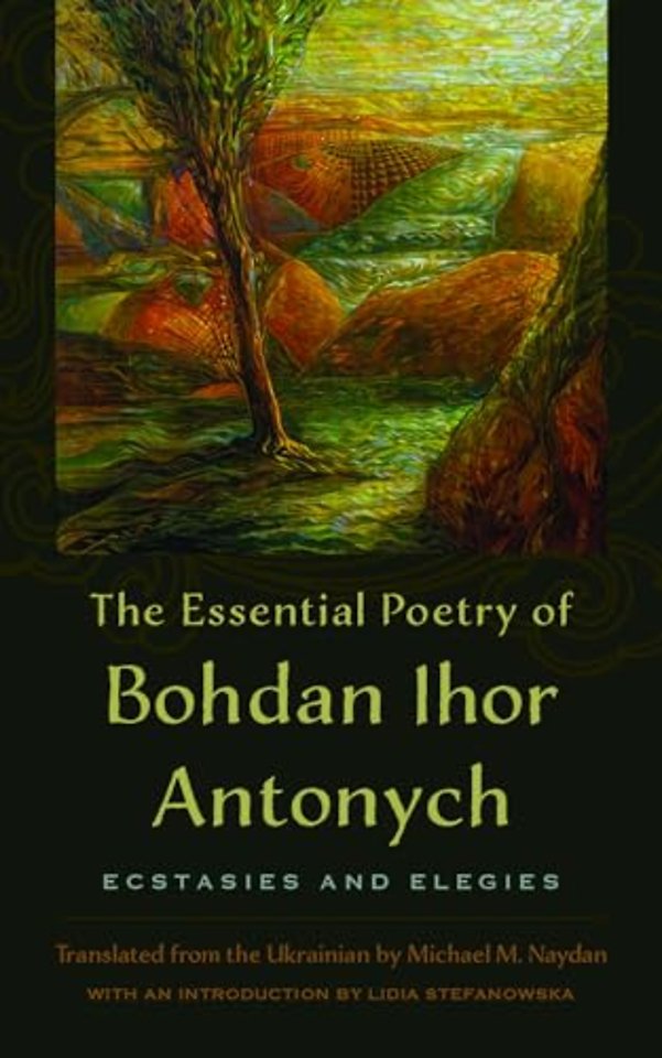 The Essential Poetry of Bohdan Ihor Antonych – Ecstasies and Elegies