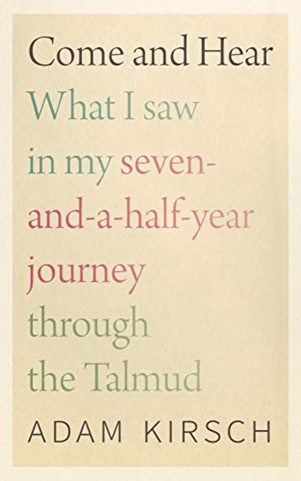 Come and Hear – What I Saw in My Seven–and–a–Half–Year Journey through the Talmud