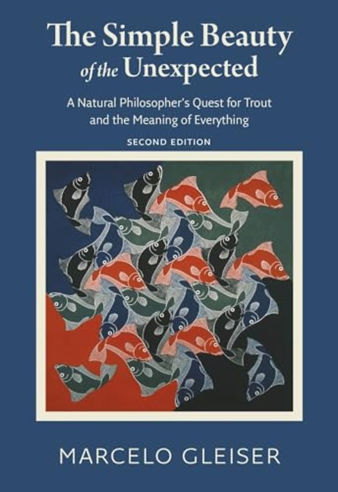 The Simple Beauty of the Unexpected - A Natural Philosopher's Quest for Trout and the Meaning of Everything