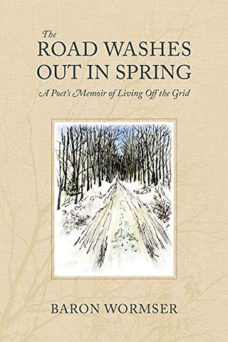 The Road Washes Out in Spring – A Poet's Memoir of Living Off the Grid