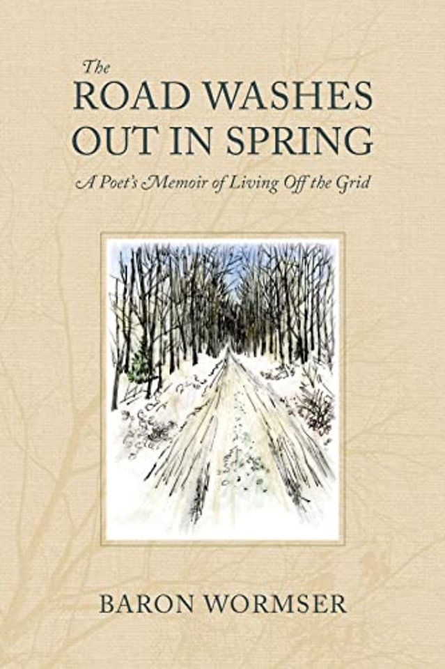 The Road Washes Out in Spring – A Poet's Memoir of Living Off the Grid