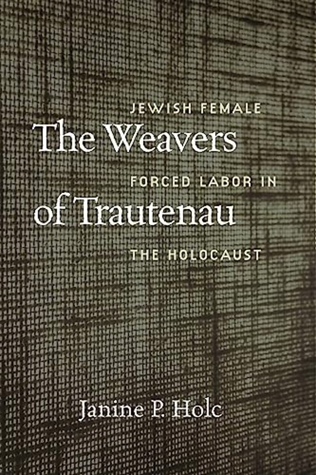 The Weavers of Trautenau – Jewish Female Forced Labor in the Holocaust
