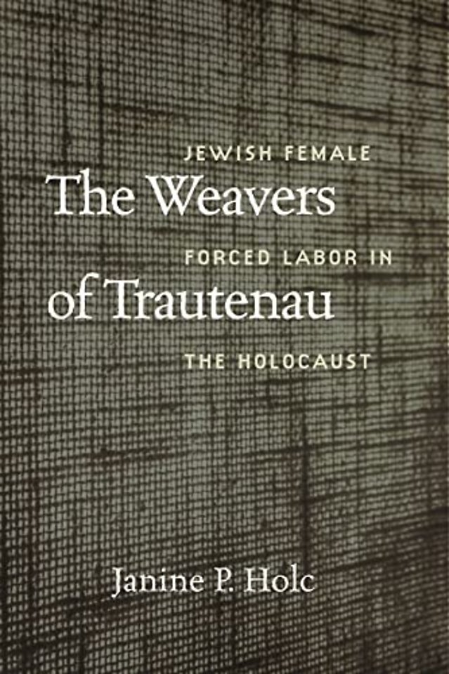 The Weavers of Trautenau – Jewish Female Forced Labor in the Holocaust