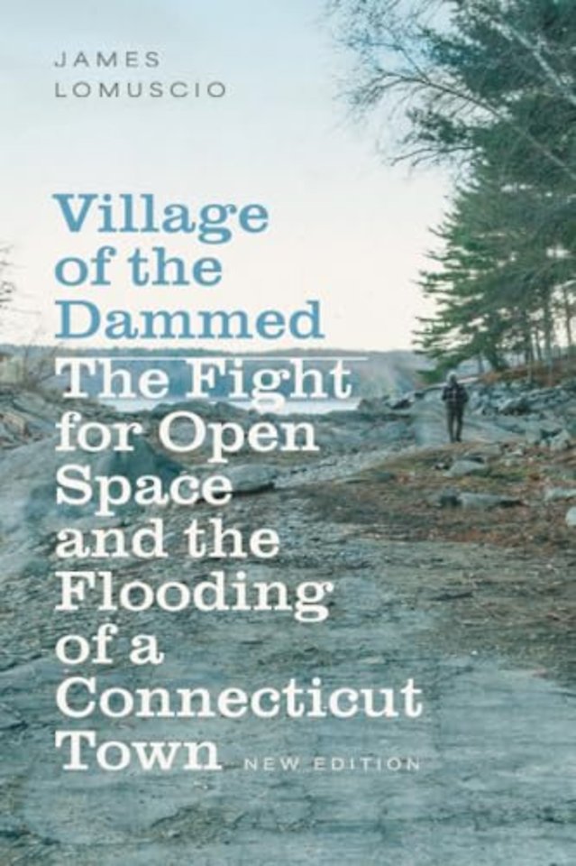 Village of the Dammed – The Fight for Open Space and the Flooding of a Connecticut Town