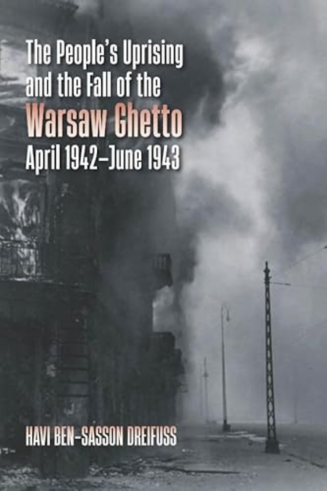 The People`s Uprising and the Fall of the Warsaw Ghetto, April 1942–June 1943