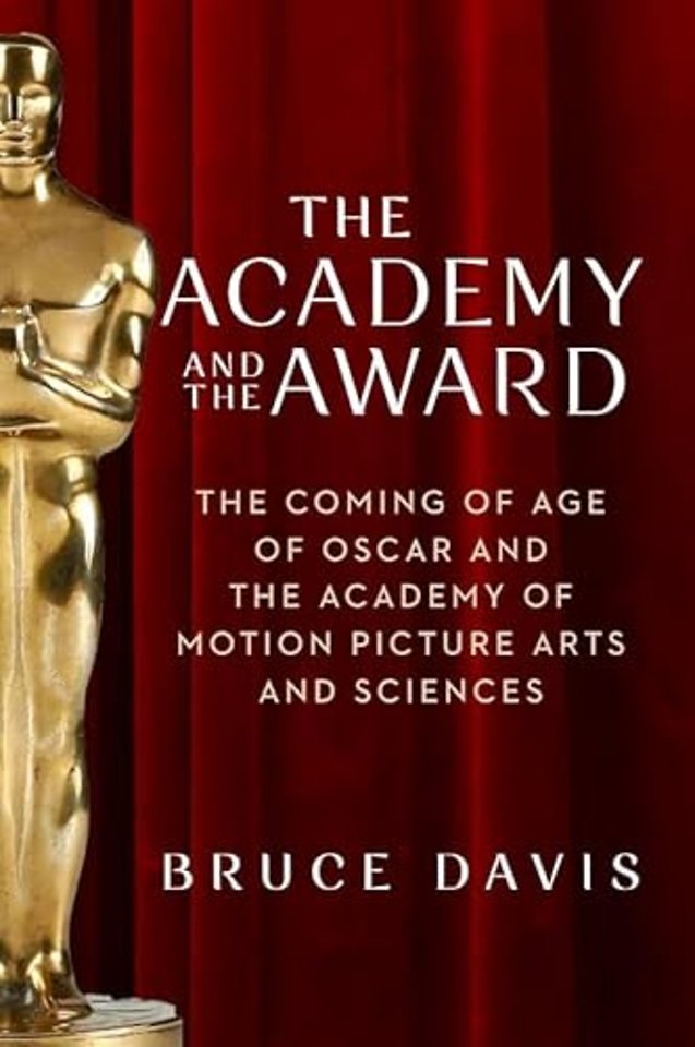 The Academy and the Award – The Coming of Age of Oscar and the Academy of Motion Picture Arts and Sciences