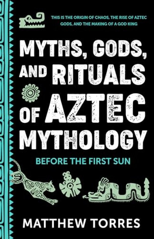 Myths, Gods, and Rituals of Aztec Mythology