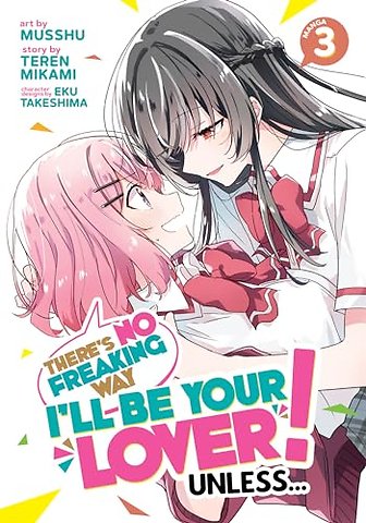 There's No Freaking Way I'll be Your Lover! Unless... (Manga) Vol. 3