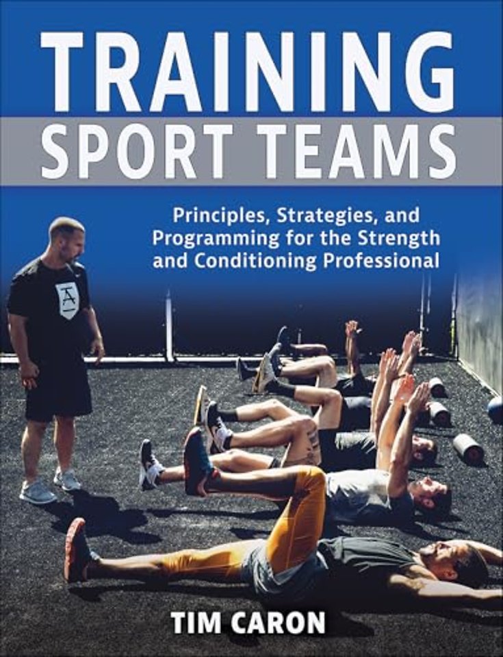 Training Sport Teams – Principles, Strategies, and Programming for the Strength and Conditioning Professional