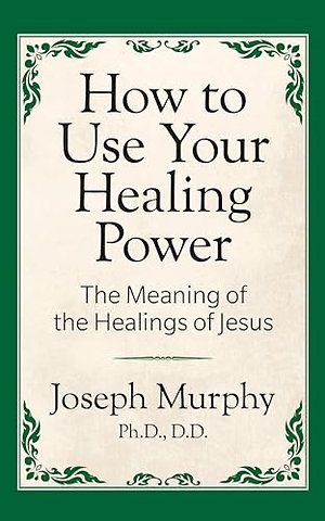 How to Use Your Healing Power: The Meaning of the Healings of Jesus