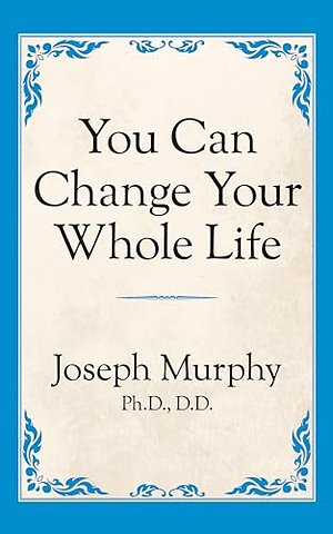 You Can Change Your Whole Life