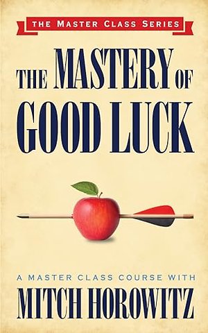 The Mastery of Good Luck (Master Class Series)