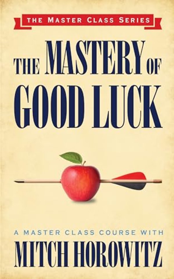 The Mastery of Good Luck (Master Class Series)