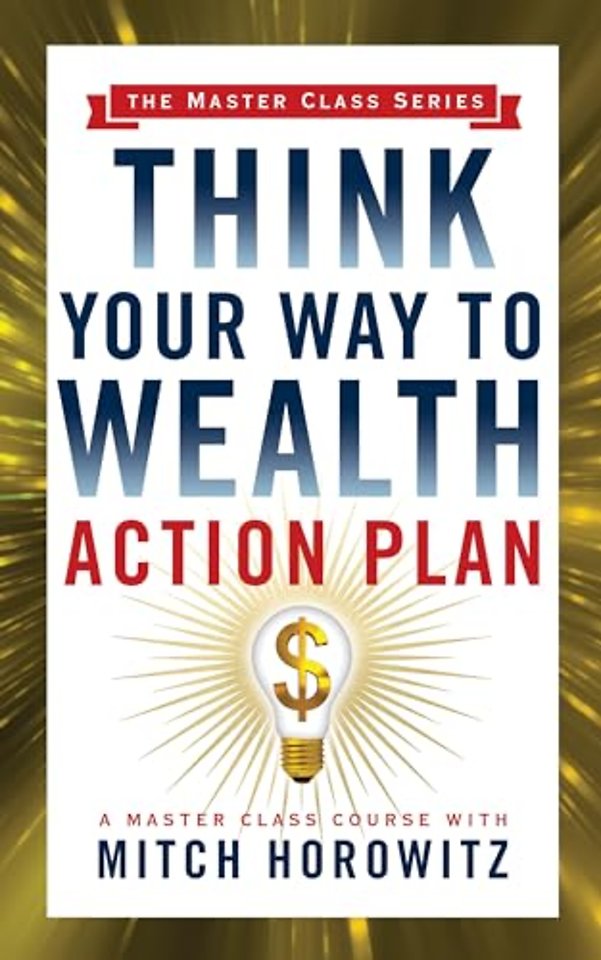 Think Your Way to Wealth Action Plan (Master Class Series)