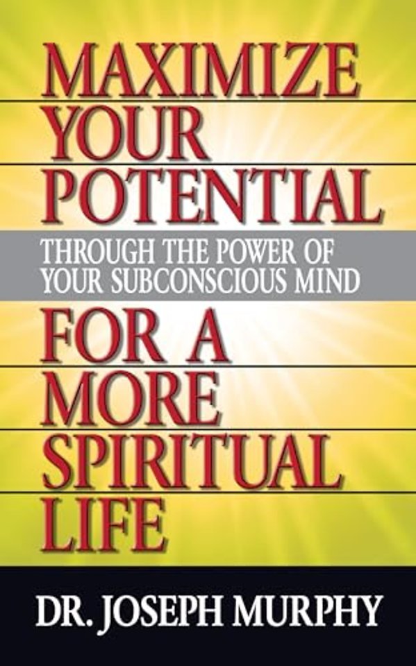 Maximize Your Potential Through the Power of Your Subconscious Mind for A More Spiritual Life