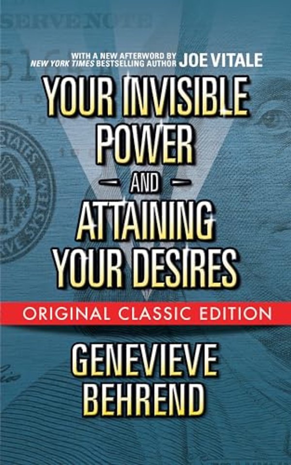 Your Invisible Power and Attaining Your Desires (Original Classic Edition)