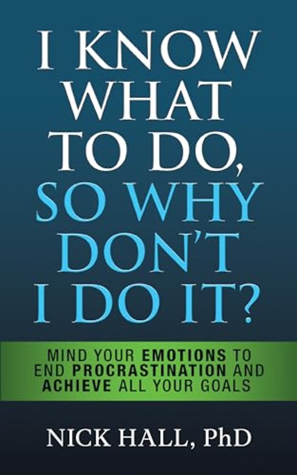 I Know What to Do So Why Don't I Do It? - Second Edition